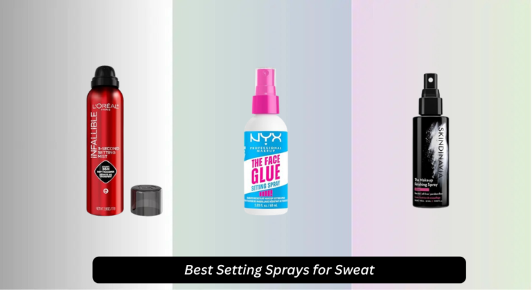 8 Best Setting Sprays for Sweat 2026