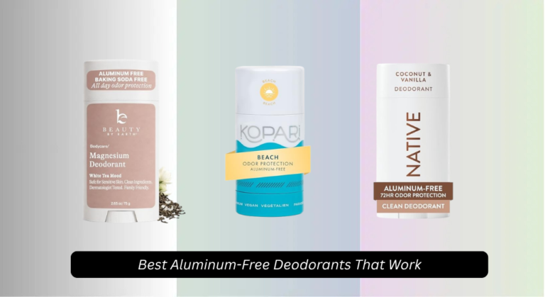 8 Best Aluminum-Free Deodorants That Work (2026)