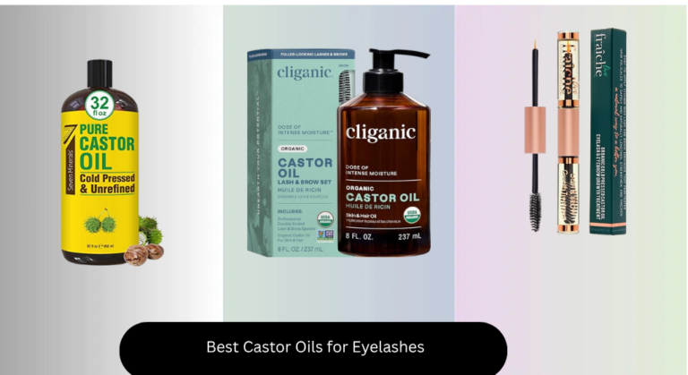 7 Best Castor Oils for Eyelashes 2026